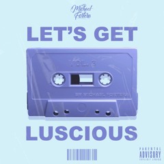 Let's Get Luscious Mixtape Vol. 3 by Michael Fortera