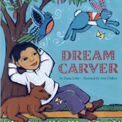 Read [PDF EBOOK EPUB KINDLE] Dream Carver by  Diana Cohn &  Amy Cordova 🗃️