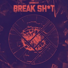 Herobust - Break Sh*t (Clayne Edit)