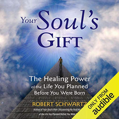 View KINDLE ✔️ Your Soul's Gift: The Healing Power of the Life You Planned Before You