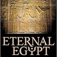 [GET] [EPUB KINDLE PDF EBOOK] Eternal Egypt: Ancient Rituals for the Modern World by