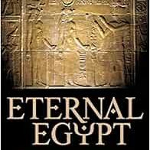 [GET] [EPUB KINDLE PDF EBOOK] Eternal Egypt: Ancient Rituals for the Modern World by