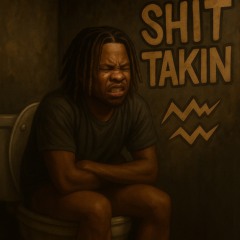 Sh*t Takin