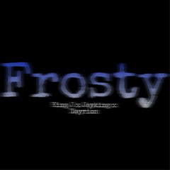 Frosty(Jayking x Dayrion)