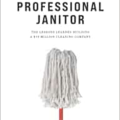 [Free] PDF 📕 Professional Janitor: The Lessons Learned Building a $19 Million Cleani