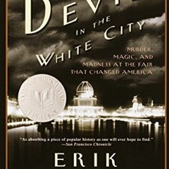 [BOOK] The Devil in the White City: Murder, Magic, and Madness at the Fair That Changed Ame