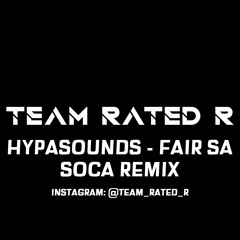 Hypasounds - Fair Sa (Team Rated R Soca Remix)