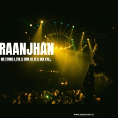 Raanjhan x We Found Love  x Tum Se  (Mashup) SAN J