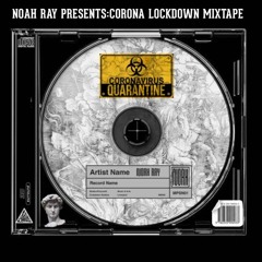 NOAH RAY PRESENTS: CORONA LOCKDOWN MIXTAPE