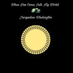 When You Come Into My World