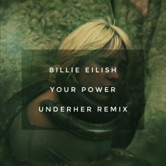 Billie Eillish - Your Power (UNDERHER Remix) [Free Download]