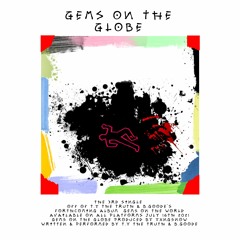 Gems on the Globe [Prod by. YXNGSNOW] - T.y The Truth & B.Goode