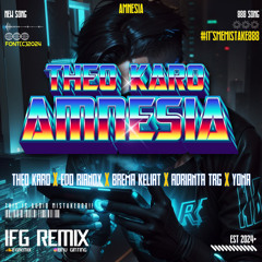 IFG - AMNESIA ( THEO KARO X EDO RIANDY X BREMA KELIAT X ADRIANTA TRG X YONA ) #MISTAKE888$$$