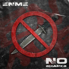 ENME - NO SHANKS (FREE DOWNLOAD)