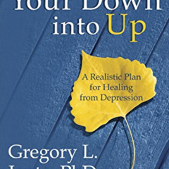 [READ] KINDLE 📝 Turning Your Down into Up: A Realistic Plan for Healing from Depress