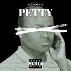 LEXDOPEAF - PETTY *PRODUCED BY LEXDOPEAF // LEXSODOPE