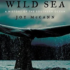 Access EBOOK EPUB KINDLE PDF Wild Sea: A History of the Southern Ocean by  Joy McCann 🖋️