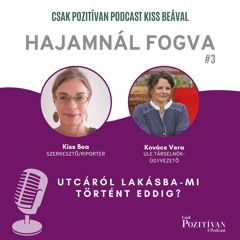 Csak POZITÍVAN Podcast Kiss Beával: Hajamnál fogva #3- Utcáról Lakásba-Mi történt eddig?