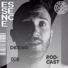 ESSENCE Podcast 009 - DEEGA