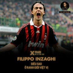 X-FILES | FILIPPO INZAGHI - SIÊU SAO Ở RANH GIỚI VIỆT VỊ