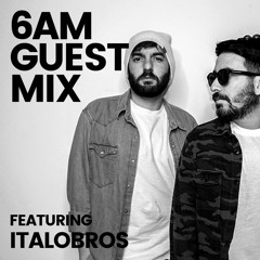 6AM Guest Mix: ItaloBros