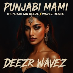 Punjabi Mami (Punjabi MC DEEZR⚡️WAVEZ Remix)