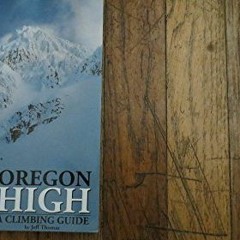 Read ❤️ PDF Oregon High: A Climbing Guide to Nine Cascade Volcanoes by  Jeff Thomas
