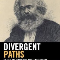 get [PDF] Divergent Paths: Hegel in Marxism and Engelsism (The Hegelian Foundations of Marx's M