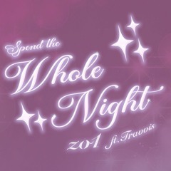 Spend the whole night (feat.Travvis)