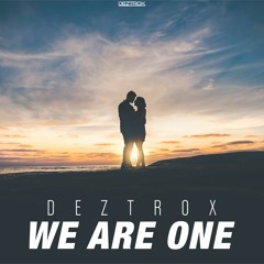 Deztrox - We Are One (Original Mix) [Free Download]