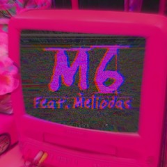 M6 feat.Meliodas (prod.sketchmyname)