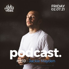 Club Mood Vibes Podcast #359 ─ Jackie Mayden