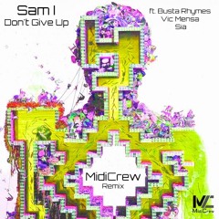 Sam I - Don't Give Up (ft. Busta Rhymes, Vic Mensa, Sia) (MidiCrew Remix)