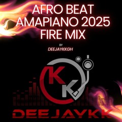 AFROBEAT AMAPIANO 2025 FIRE MIX BY DEEJAYKKGH