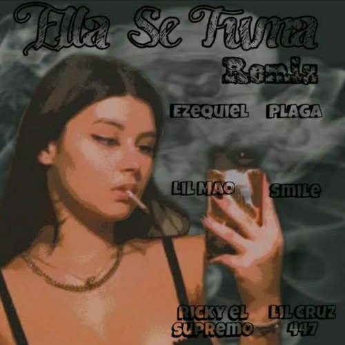 Ella Se Fuma Remix - Ezequiel Del Norte Smile SSJ Plaga Lil Mao Lil Cruz 447