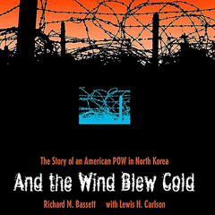 [VIEW] EPUB ✔️ And the Wind Blew Cold: The Story of an American Pow in North Korea by