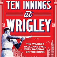 [READ] PDF EBOOK EPUB KINDLE Ten Innings at Wrigley: The Wildest Ballgame Ever, with Baseball on the