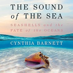 ( 3WOa ) The Sound of the Sea: Seashells and the Fate of the Oceans by  Cynthia Barnett,Elizabeth Wi