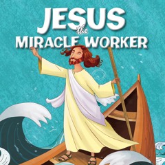 Jesus The Miracle Worker