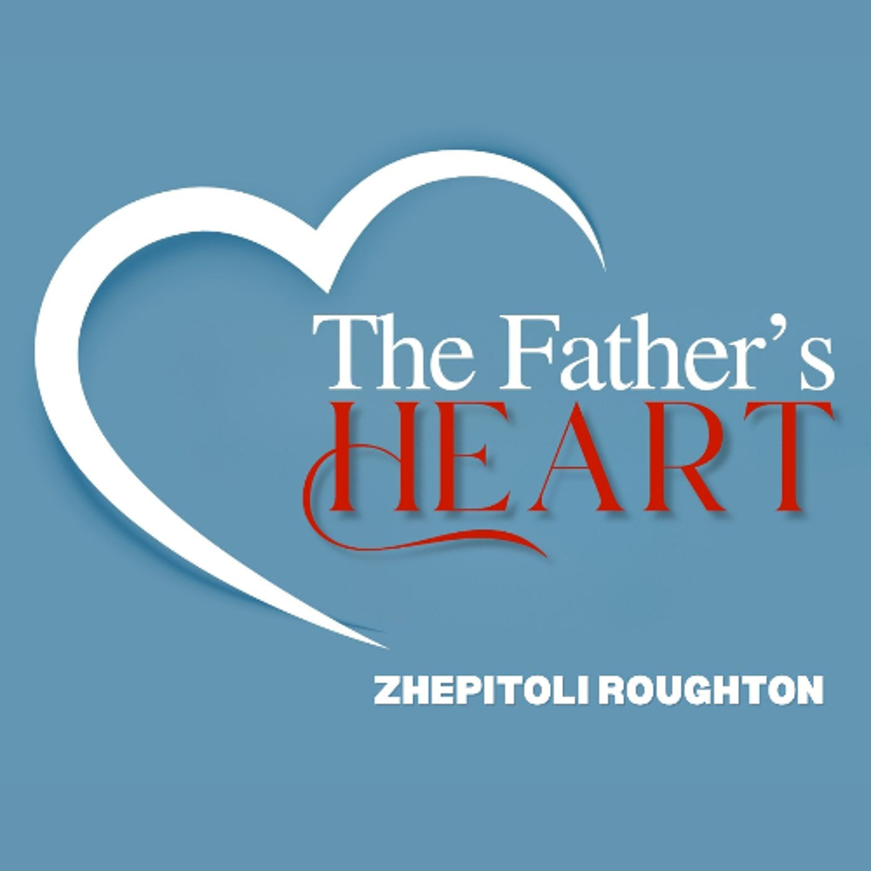 The Father's Heart - Zhepitoli Roughton episode artwork