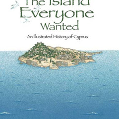 [READ] PDF 📁 The Island Everyone Wanted: An illustrated history of Cyprus by  Marina