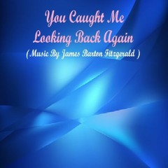 You Caught Me Looking Back Again!