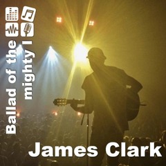 Ballad of the Mighty I - James Clark