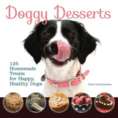 (⚡READ⚡) Doggy Desserts: 125 Homemade Treats for Happy, Healthy Dogs (CompanionH