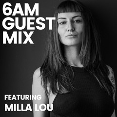 6AM Guest MIx: Milla Lou