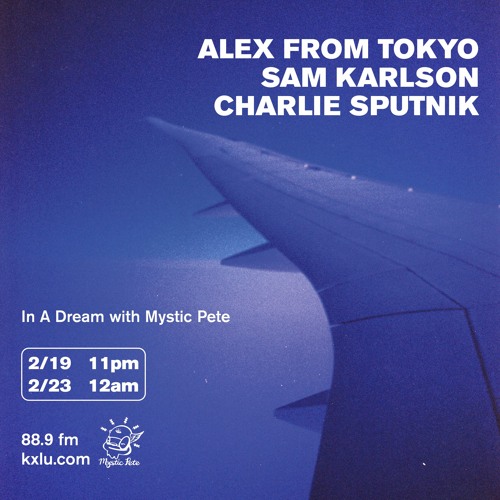Alex From Tokyo / Sam Karlson / Charlie Sputnik on 88.9FM KXLU - 19FEB2022 - Full Show