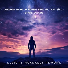 Andrew Rayel & Robbie Seed Ft That Girl - Stars Collide (Elliott McAnally Rework)