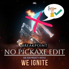 We Ignite (No Pickaxe Edit)
