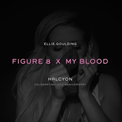 Figure 8 X My Blood - Ellie Goulding (Mashup)