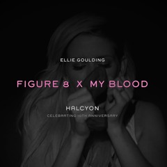 Figure 8 X My Blood - Ellie Goulding (Mashup)